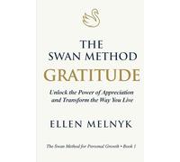 GRATITUDE: Unlock the Power of Appreciation and Transform the Way You Live (The Swan Method)