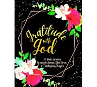 Gratitude with God: 52 Weeks to Write In Gratefulness Journal, Bible Verses & Thanksgiving Prayers to Cultivate a Grateful Heart | Black Gold Floral Theme Borders | 8.5 x 11 inches Large Size