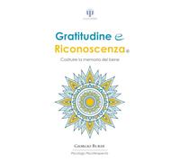 Gratitudine e Riconoscenza: Costruire la Memoria del Bene (Psicologia e Psicoterapia Applicata)