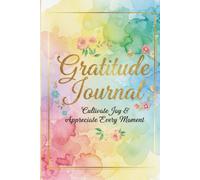 Gratitute journal cultivate joy & appreciate every moment: gratitute is everything