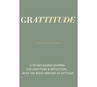 GRATTITUDE: A Bold 90-Day Guided Journal for Gratitude and Reflection...with the Right Amount of Attitude