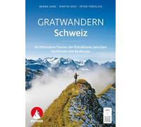 Gratwandern Schweiz: 64 Panorama-Touren der Extraklasse zwischen Genfersee und Bodensee. Mit GPS-Tracks