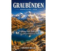 GRAUBÜNDEN HIKING GUIDE 2026: Exploring Peaks, Valleys, and Cultural Treasures on Foot (Wanderfar: A Global Hiking Companion Series)
