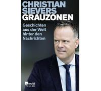 Grauzonen: Geschichten aus der Welt hinter den Nachrichten