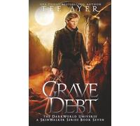 Grave Debt: A SkinWalker Novel #7: A DarkWorld Series (DarkWorld-SkinWalker)