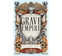 Grave Empire: the Sunday Times bestelling epic fantasy of gunpowder, arcane powers and dark prophecy (Book One of The Great Silence)