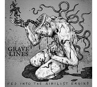 Grave Lines - Fed Into The Nihilist Engine