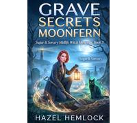 Grave Secrets in Moonfern Cove: A Midlife Witch Mystery of Buried Bodies and Bloodline Betrayal (Sugar & Sorcery Midlife Witch Mysteries Series)