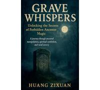 Grave Whispers: Unlocking the Secrets of Forbidden Ancestor Magic