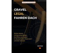 Gravel legal fahren DACH: Sicher planen, richtig entscheiden, Konflikte vermeiden in Deutschland, Österreich und der Schweiz