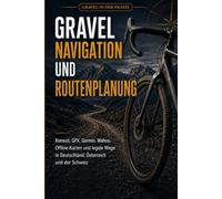 Gravel Navigation und Routenplanung: Komoot, GPX, Garmin, Wahoo, Offline-Karten und legale Wege in Deutschland, Österreich und der Schweiz (Gravel in der Praxis)