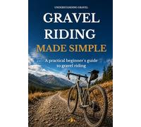 Gravel Riding Made Simple: A technically sound and calm introduction to gravel riding (Understanding Gravel_US)