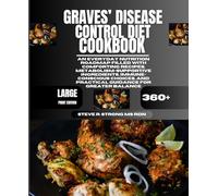Graves’ Disease Control Diet Cookbook: An Everyday Nutrition Roadmap Filled With Comforting Recipes, Metabolism-Supportive Ingredients, ... and Practical Guidance for Greater Balance