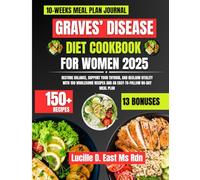 Graves’ Disease Diet Cookbook For Women 2025: Restore Balance, Support Your Thyroid, and Reclaim Vitality with 150 Wholesome Recipes and an Easy-to-Follow 80-Day Meal Plan