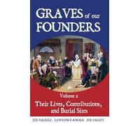 Graves of Our Founders Volume 2: Their Lives, Contributions, and Burial Sites