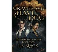 Graves We Have Dug (The Princess of Bones: Book Two)