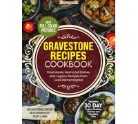 Gravestone Recipes Cookbook: Final Meals, Memorial Dishes, and Legacy Recipes from Lives Remembered with a 30-Day Cooking Journey, Complete Shopping List, and Full-Color Pictures
