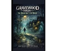 Gravewood high : The Dead Dont Stay Dead