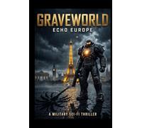 GRAVEWORLD: Echo Europe: A Military Sci-Fi Thriller - They Shut Down L.A. But Europe Has Been Waiting