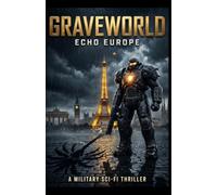 GRAVEWORLD: Echo Europe: A Military Sci-Fi Thriller - They Shut Down L.A. But Europe Has Been Waiting