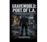 GRAVEWORLD: Port of L.A.: A Dystopian Military Sci-Fi Thriller - They Stole His Memories to Live Forever, He Came Home to Shut It Down