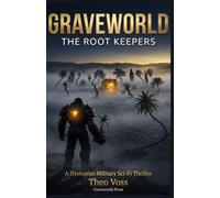 GRAVEWORLD: The Root Keepers: A Dystopian Military Sci-Fi Thriller - The Galaxy Is Dark. The Lights Are Spreading.