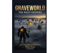 GRAVEWORLD: The Root Keepers: A Dystopian Military Sci-Fi Thriller - The Galaxy Is Dark. The Lights Are Spreading.