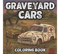 Graveyard Cars Coloring Book for Adults, Car Lovers, Men and Teens: Forgotten Vehicles, Rusted Cars, Silent Auto Graveyards, Broken Machines and Detailed Coloring Pages for Relaxation & Stress Relief