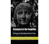Graveyard of the Forgotten: A Prayer to the Silent God of Time