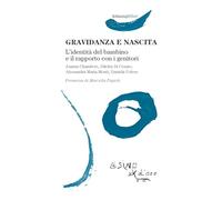 Gravidanza e nascita. L'identità del bambino e il rapporto con i genitori (Infanzia felice)