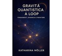 Gravità Quantistica a Loop: Fondamenti, Dinamica e Frontiere