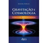 Gravitação E Cosmologia: Tópicos Revisitados (ebook)