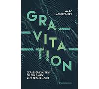 Gravitation: Dépasser Einstein, du Big Bang aux trous noirs