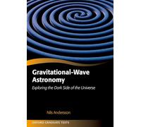Gravitational-Wave Astronomy: Exploring the Dark Side of the Universe (Oxford Graduate Texts)