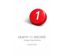 Gravity and Friction: The Quiet Theft of Attention
