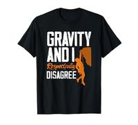 Gravity and I Respectfully Disagree Escalar Divertido Camiseta