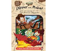 Gravity Falls: Dipper and Mabel and the Curse of the Time Pirates' Treasure! : A "Select Your Own Choose-Venture!"