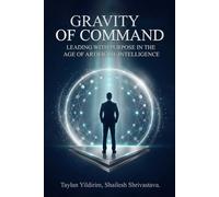 Gravity of Command: Leading With Purpose in the Age of Artificial Intelligence