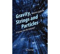 Gravity, Strings and Particles: A Journey Into the Unknown