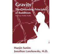 GRAVITY: THE GROUNDING PRINCIPLES OF BUDDHISM: The Four Noble Truths