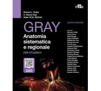 Gray. Anatomia sistematica e regionale per studenti
