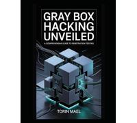 Gray Box Hacking Unveiled: A Comprehensive Guide to Penetration Testing
