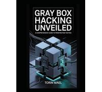 Gray Box Hacking Unveiled: A Comprehensive Guide to Penetration Testing