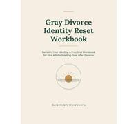 Gray Divorce Identity Reset Workbook: Reclaim Your Identity: A Practical Workbook for 50+ Adults Starting Over After Divorce (QuietOrbit Workbooks)