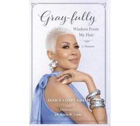Gray-Fully: Wisdom From My Hair (A Memoir)