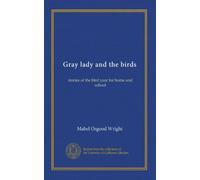 Gray lady and the birds: stories of the bird year for home and school