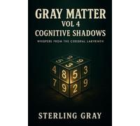 Gray Matter 4: Cognitive Shadows: Whispers from the Cerebral Labyrinth