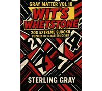 Gray Matter Vol18: Wit's Whetstone: 200 Extreme Sudoku Puzzles for the Master Solver