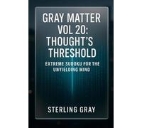 Gray Matter Vol20: Thought's Threshold: Extreme Sudoku for the Unyielding Mind