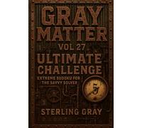 Gray Matter Vol27: Ultimate Challenge: Extreme Sudoku for the Savvy Solver
